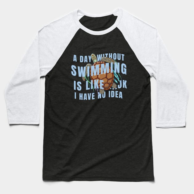 A day without swimming is like just kidding i have no idea Baseball T-Shirt by Tees_N_Stuff